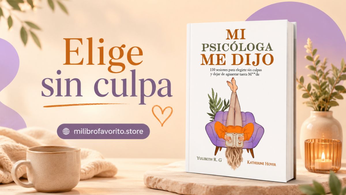 Mi psicóloga me dijo: el libro para aprender a elegirte sin culpa